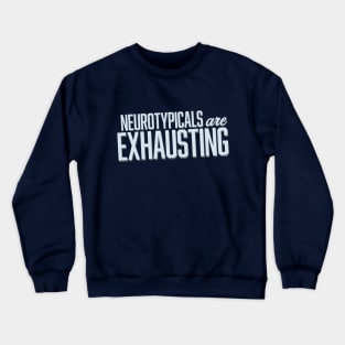 Neurotypicals Are Exhausting (Block) Crewneck Sweatshirt